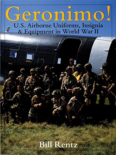 

Geronimo!: U.S. Airborne Uniforms, Insignia & Equipment in World War II (Schiffer Military History) [first edition]