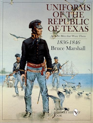 9780764306822: Uniforms of the Republic of Texas: And the Men that Wore Them: 1836-1846