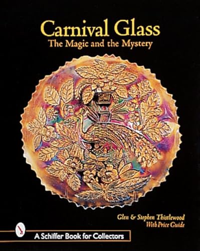 Stock image for Carnival Glass: The Magic and the Mystery (A Schiffer Book for Collectors) for sale by New Legacy Books