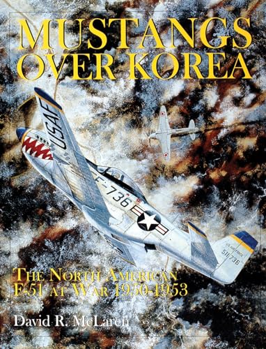 Stock image for Mustangs Over Korea: The North American F-51 at War 1950-1953 for sale by ThriftBooks-Dallas