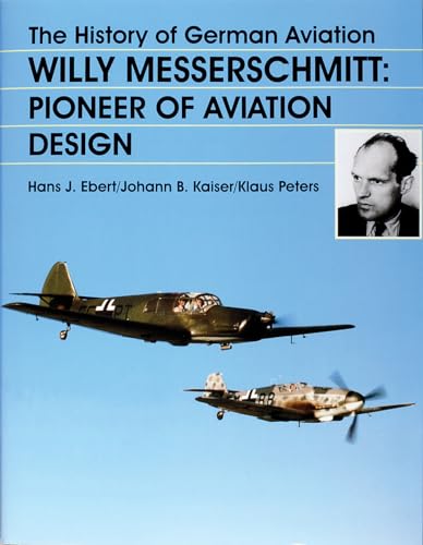 Beispielbild fr The History of German Aviation: Willy Messerschmitt: Pioneer of Aviation Design zum Verkauf von Kisselburg Military Books