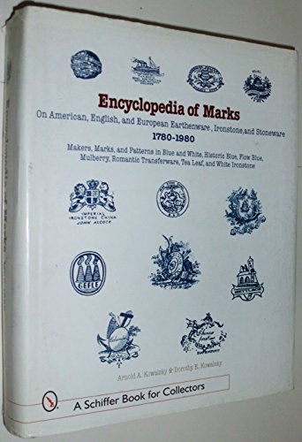 9780764307317: Encyclopedia of Marks on American, English, and European Earthenware, Ironstone, Stoneware (1780-1980): Makers, Marks, and Patterns in Blue and White, ... Transferware, Tea Leaf, and White Ironstone