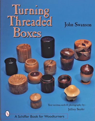 Turning Threaded Boxes (Schiffer Book for Woodturners) (9780764307430) by Swanson, John