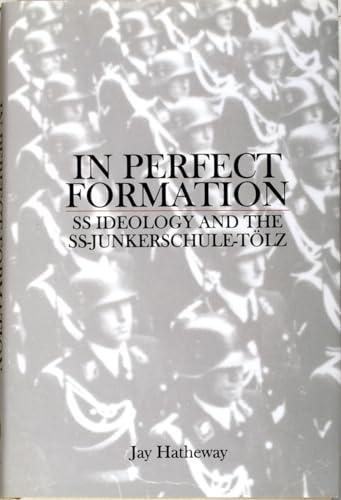 In Perfect Formation: SS Ideology and the SS-Junkerschule-Tolz.