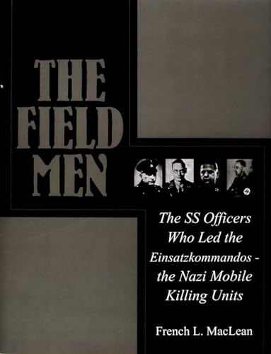 Imagen de archivo de The Field Men: The SS Officers Who Led the Einsatzkommandos - the Nazi Mobile Killing Units (Schiffer Military History) a la venta por MusicMagpie