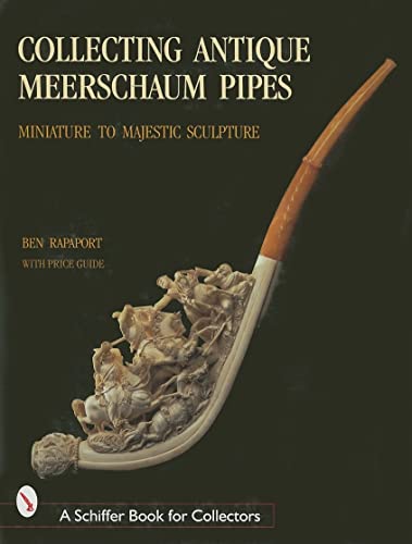 Stock image for Collecting Antique Meerschaum Pipes: Miniature to Majestic Sculpture, 1850-1925 for sale by THE SAINT BOOKSTORE