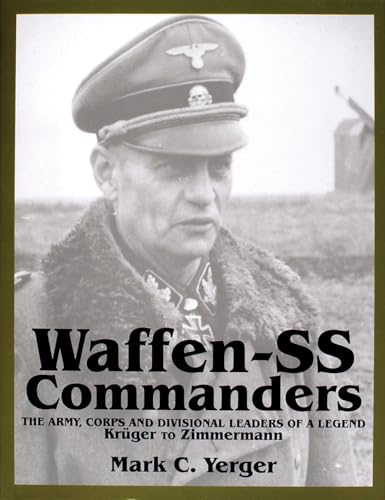 Waffen-SS Commanders: The Army, Corps and Divisional Leaders of a Legend: KrÃ¼ger to Zimmermann (Schiffer Military History) - Yerger, Mark C.