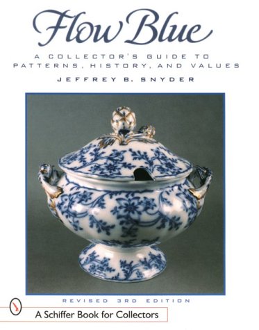 9780764307768: Flow Blue: a Collector's Guide to Patterns, History and Values Revised 3rd Edition (A Schiffer Book for Collectors)