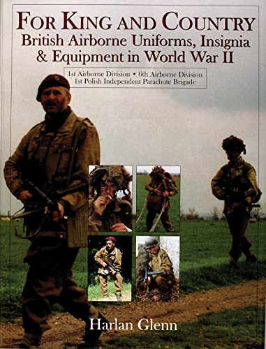 For King and Country: British Airborne Uniforms, Insignia & Equipment in World War II Â· 1st Airborne Division Â· 6th Airborne Division Â· 1st Polish ... Brigade (Schiffer Military History Book) (9780764307942) by Glenn, Harlan