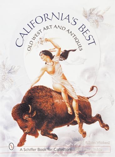 Stock image for California's Best: Old West Art & Antiques (A Schiffer Book for Collectors) for sale by GF Books, Inc.