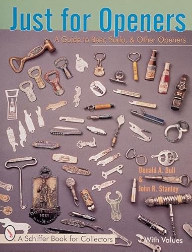 Imagen de archivo de Just for Openers: A Guide to Beer, Soda & Other Openers (A Schiffer Book for Collectors) a la venta por SecondSale