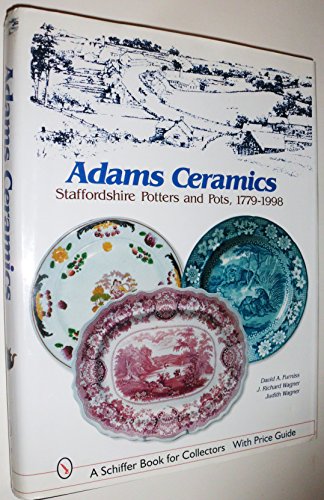 Imagen de archivo de Adams Ceramics: Staffordshire Potters and Pots, 1779-1998 (A Schiffer Book for Collectors) a la venta por ZBK Books