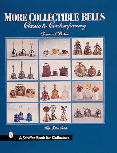 Stock image for More Collectible Bells: Classic to Contemporary (A Schiffer Book for Collectors) for sale by Books of the Smoky Mountains