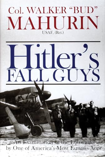 Imagen de archivo de Hitler's Fall Guys: An Examination of the Luftwaffe by One of America's Most Famous Aces a la venta por HPB-Ruby