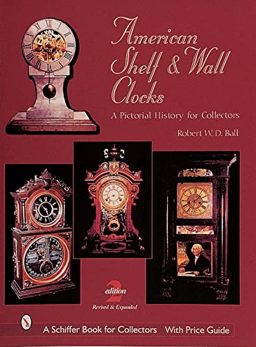 Imagen de archivo de American Shelf and Wall Clocks: A Pictorial History for Collectors (A Schiffer Book for Collectors) a la venta por SecondSale