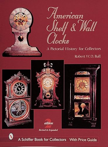 Stock image for American Shelf and Wall Clocks: A Pictorial History for Collectors (A Schiffer Book for Collectors) for sale by SecondSale