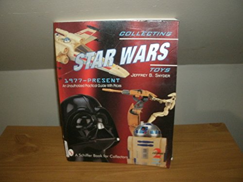 9780764309069: Collecting Star Wars Toys 1977-Present: An Unauthorized Practical Guide (A Schiffer Book for Collectors)