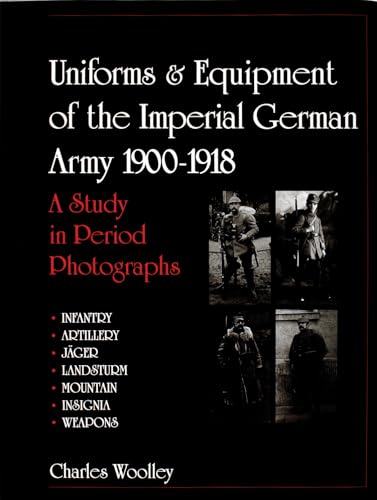 Imagen de archivo de Uniforms & Equipment of the Imperial German Army 1900-1918: A Study in Period Photographs a la venta por Yes Books
