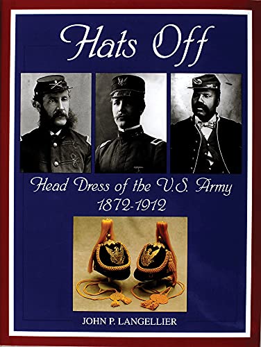 9780764309564: Hats Off: Head Dress of the U.S. Army 1872-1912 (Schiffer Military History)