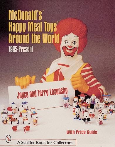 Stock image for McDonald's® Happy Meal Toys® Around the World: 1995 to Present (Schiffer Book for Collectors) (Schiffer Book for Collectors with Price Guide) for sale by WorldofBooks