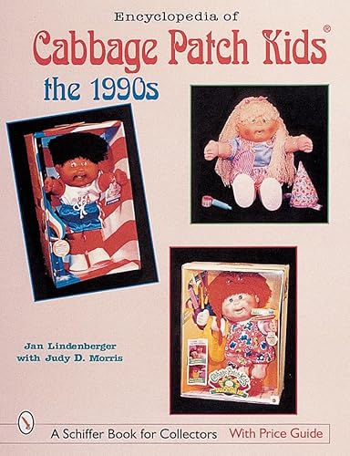 Encyclopedia of Cabbage Patch Kids*r: The 1990s (Schiffer Book for Collectors with Price Guide) (9780764310317) by Lindenberger, Jan; Morris, Judy D.