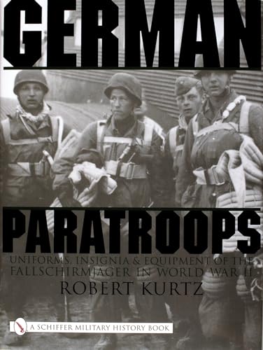 Imagen de archivo de German Paratroops, Uniforms, Insignia & Equipment of the Fallschirmjager in Wwii: Uniforms, Insignia & Equipment of the Fallschirmjager in World War II (Schiffer Military History) a la venta por HPB-Diamond