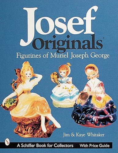 Josef Originals: Figurines of Muriel Joseph George (Schiffer Book for Designers & Collectors) (9780764310492) by Whitaker, Jim; Whitaker, Kaye