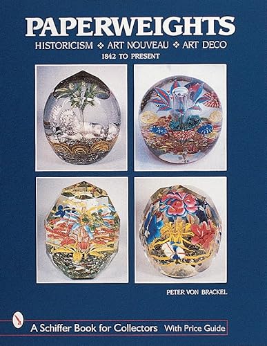Paperweights: Historicism, Art Nouveau, Art Deco (Schiffer Book for Collectors)