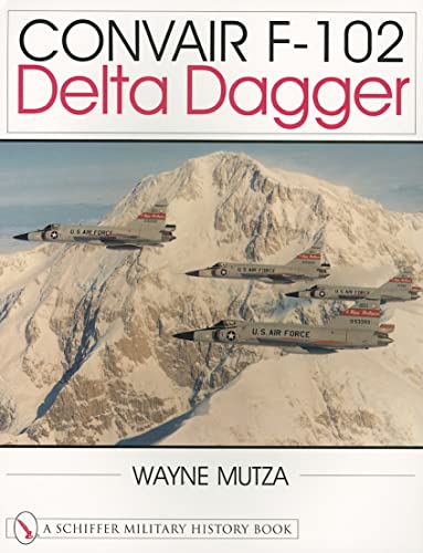Stock image for Convair F-102: Delta Dagger (Schiffer Military History Book) for sale by GF Books, Inc.