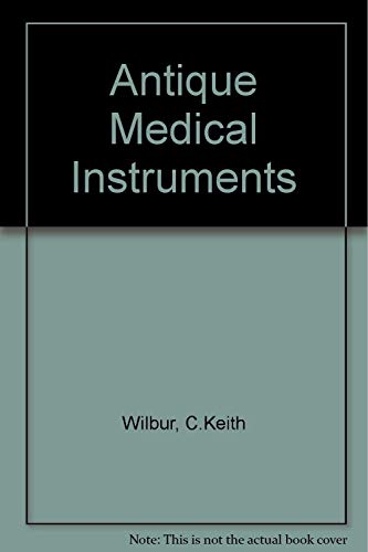 Antique Medical Instruments (9780764310812) by Keith Wilbur