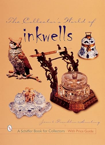 The Collector's World of Inkwells (A Schiffer Book for Collectors).