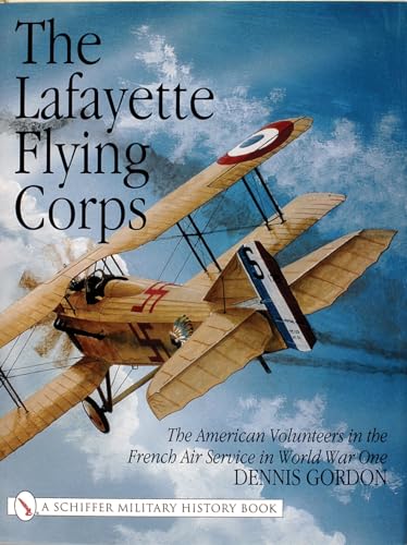 The Lafayette Flying Corps: The American Volunteers in the French Air Service in World War One