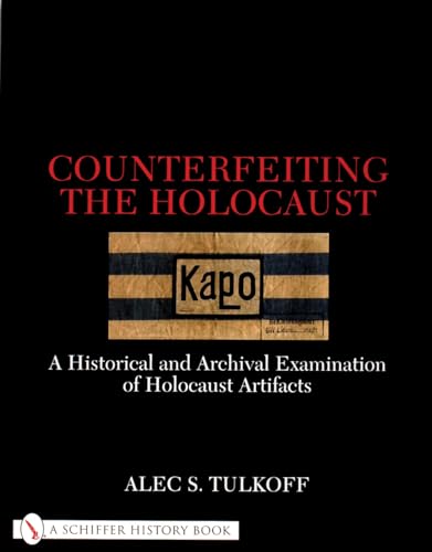 9780764311093: Counterfeiting the Holocaust: A Historical and Archival Examination of Holocaust Artifacts