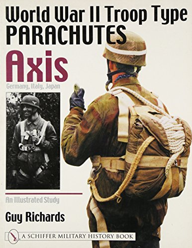 Stock image for World War II Troop Type Parachutes Axis: Germany, Italy, Japan: An Illustrated Study (Schiffer Military History) for sale by Books From California