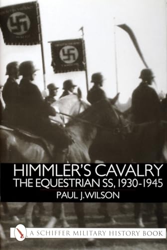 Himmler's Cavalry. The Equestrian SS, 1930-1945.