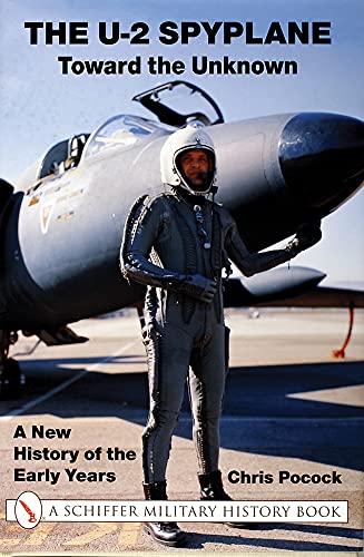 9780764311130: The U-2 Spyplane: Toward the Unknown: A New History of the Early Years (X Planes of the Third Reich Series)