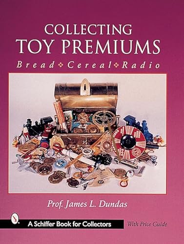 Imagen de archivo de Collecting Toy Premiums: Bread-Cereal-Radio a la venta por ThriftBooks-Atlanta