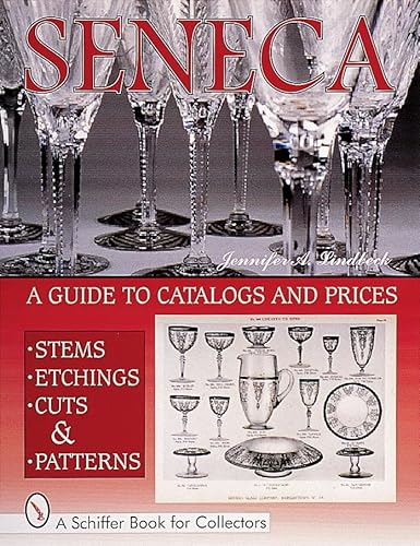 Seneca Glass, Stems, Etchings, Cuts and Patterns: A Guide to Catalogs and Prices (Schiffer Book for Collectors) (9780764311406) by Lindbeck, Jennifer A.