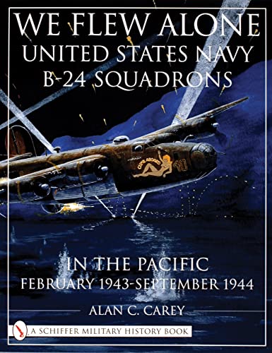 Stock image for We Flew Alone: United States Navy B-24 Squadrons in the Pacific (February 1943-September 1944) for sale by Books From California