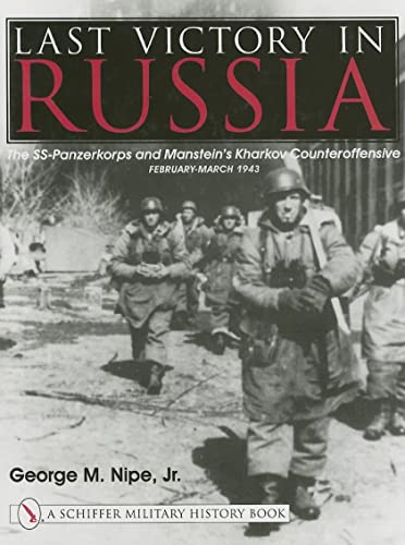 Stock image for Last Victory in Russia: The SS-Panzerkorps and Manstein  s Kharkov Counteroffensive - February-March 1943 (Schiffer Military History Book) for sale by HPB-Red