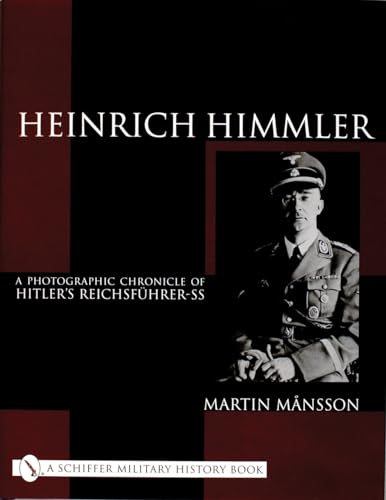 Stock image for Heinrich Himmler: A Photographic Chronicle of Hitler's Reichsfuhrer-Ss (Schiffer Military History) for sale by Half Price Books Inc.