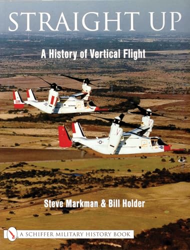 Stock image for Straight Up: A History of Vertical Flight (Schiffer Military/Aviation History) for sale by Books From California