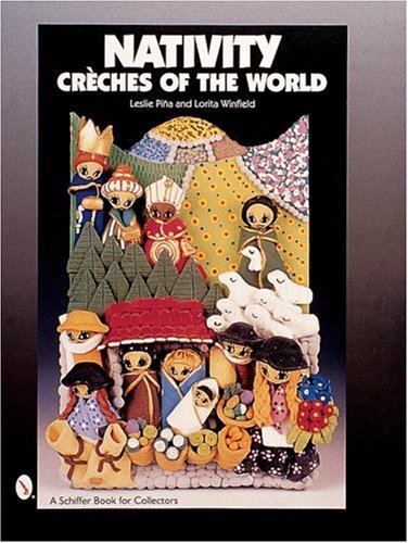 Imagen de archivo de Nativity: Creches of the World (A Schiffer Book for Collectors) a la venta por Books From California