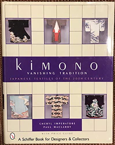 KIMONO, VANISHING TRADITION : JAPANESE TEXTILES OF THE 20TH CENTURY (A SCHIFFER BOOK FOR DESIGNER...