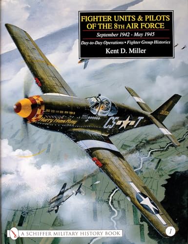 Fighter Units and Pilots of the 8th Air Force September 1942-May 1945: Vol. I. Day-To-Day Operati...