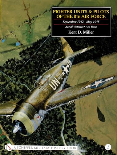 Fighter Units and Pilots of the 8th Air Force September 1942-May 1945: Vol. II. Aerial Victories ...