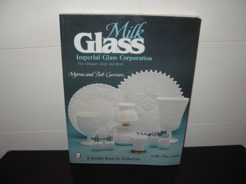 Stock image for Milk Glass: Imperial Glass Corporation Plus Opaque, Slag & More (Schiffer Book for Collectors) for sale by Books From California