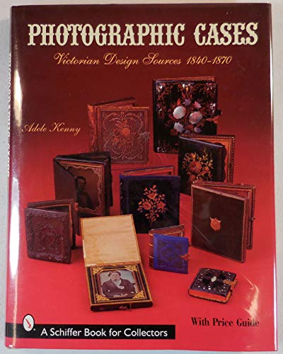 Stock image for Photographic Cases: Victorian Design Sources, 1840-1870 (A Schiffer Book for Collectors) for sale by Erika Wallington 