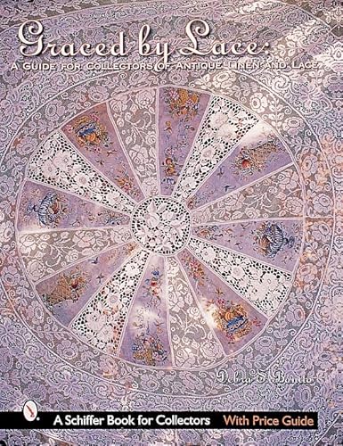9780764312694: Graced by Lace: A Guide for Collectors of Antique Linen and Lace: A Guide for Collectors of Antique Linen & Lace