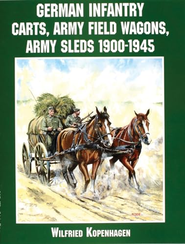 German Infantry Carts, Army Field Wagons, Army Sleds 1900-1945 (Schiffer Military History)